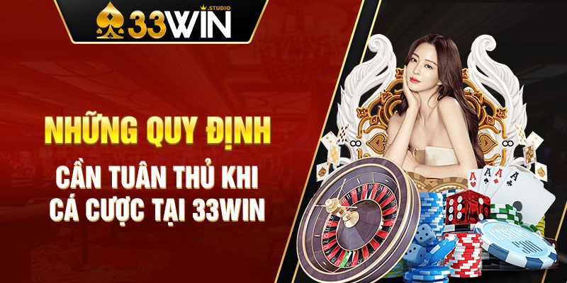 Những quy định cần tuân thủ khi cá cược tại 33WIN