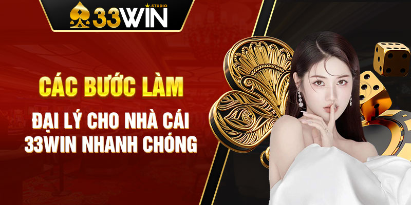 Các bước làm đại lý cho nhà cái 33WIN nhanh chóng