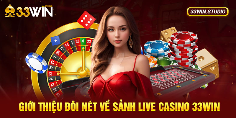 Giới thiệu đôi nét về sảnh live casino 33WIN
