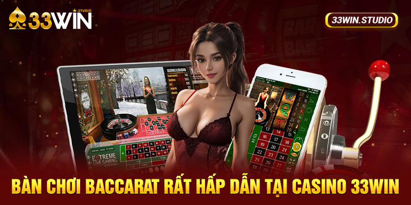 Bàn chơi Baccarat rất hấp dẫn tại casino 33WIN