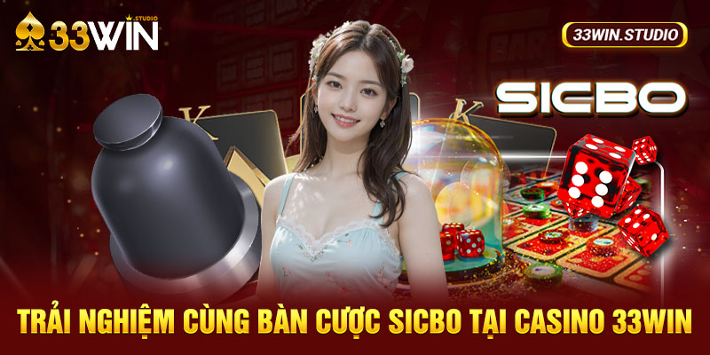 Trải nghiệm cùng bàn cược Sicbo tại casino 33WIN