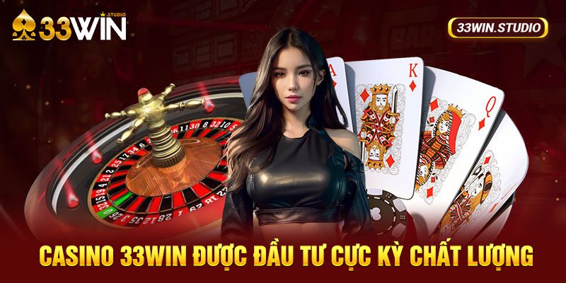 Casino 33WIN được đầu tư cực kỳ chất lượng