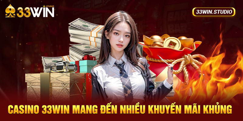 Casino 33WIN mang đến nhiều khuyến mãi khủng