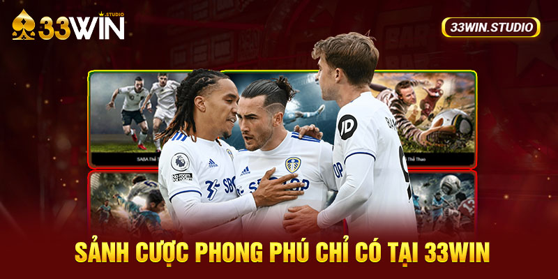 Sảnh cược phong phú chỉ có tại 33WIN