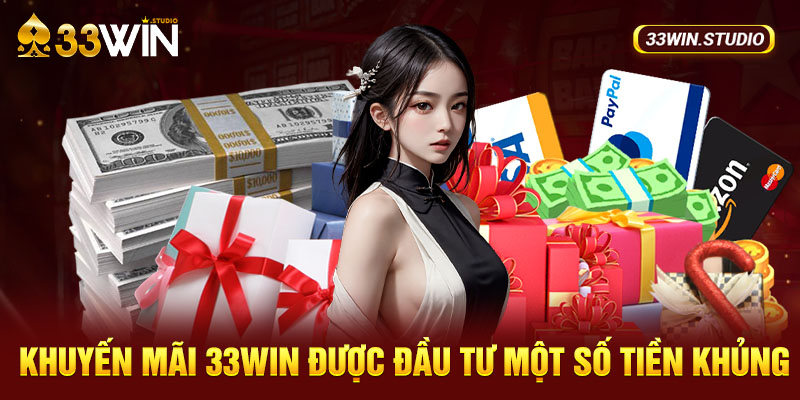 Khuyến mãi 33WIN được đầu tư một số tiền khủng