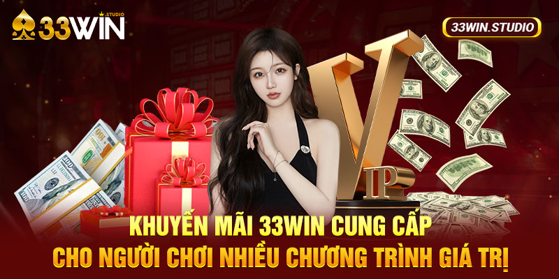 Khuyến mãi 33WIN cung cấp cho người chơi nhiều chương trình giá trị