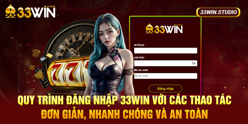 Quy trình đăng nhập 33WIN với các thao tác đơn giản, nhanh chóng và an toàn