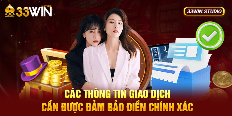 Các thông tin giao dịch cần được đảm bảo điền chính xác.